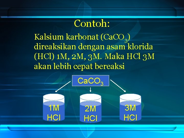 Contoh: Kalsium karbonat (Ca. CO 3) direaksikan dengan asam klorida (HCl) 1 M, 2