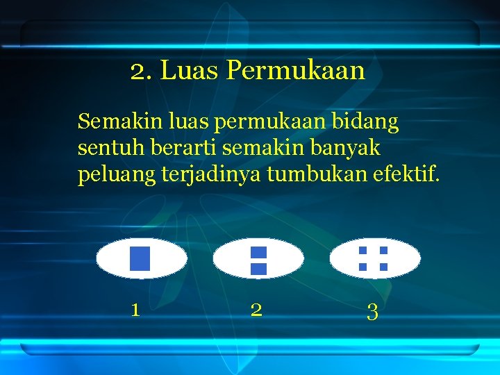 2. Luas Permukaan Semakin luas permukaan bidang sentuh berarti semakin banyak peluang terjadinya tumbukan