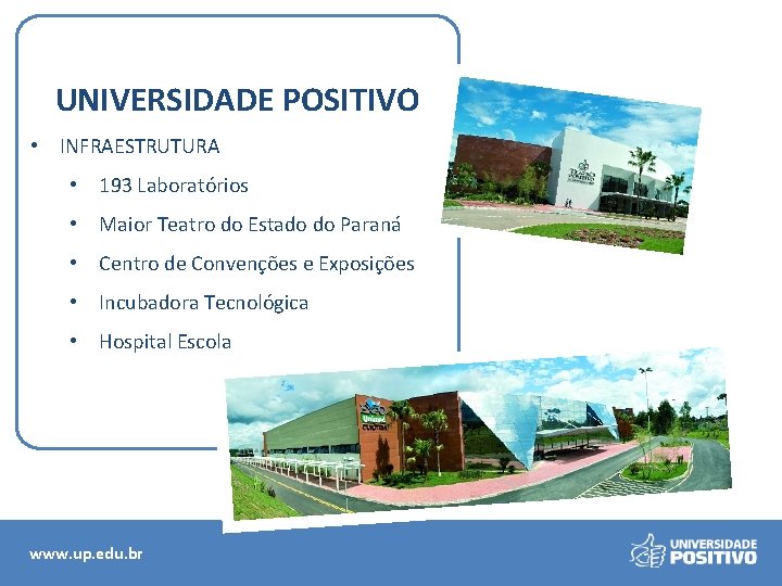 UNIVERSIDADE POSITIVO • INFRAESTRUTURA • 193 Laboratórios • Maior Teatro do Estado do Paraná