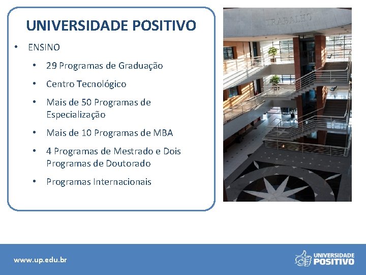 UNIVERSIDADE POSITIVO • ENSINO • 29 Programas de Graduação • Centro Tecnológico • Mais