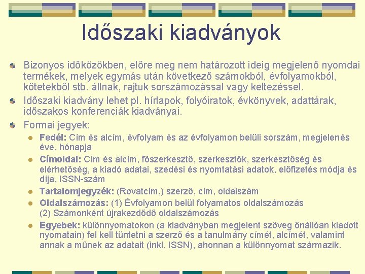 Időszaki kiadványok Bizonyos időközökben, előre meg nem határozott ideig megjelenő nyomdai termékek, melyek egymás