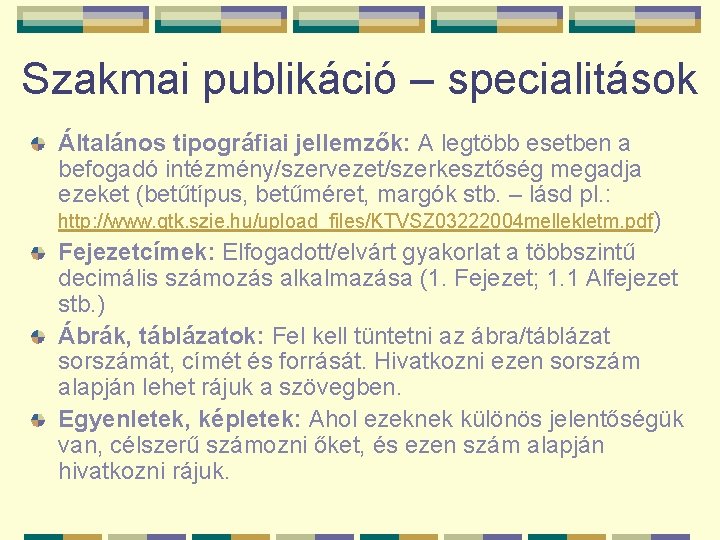 Szakmai publikáció – specialitások Általános tipográfiai jellemzők: A legtöbb esetben a befogadó intézmény/szervezet/szerkesztőség megadja