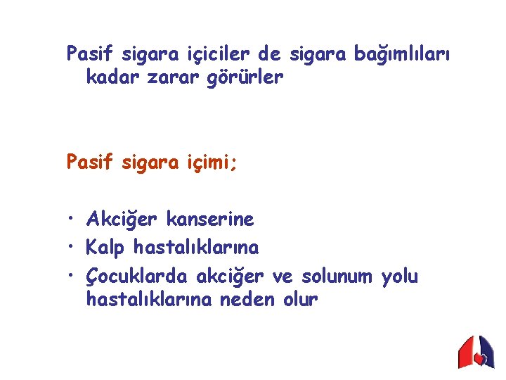 Pasif sigara içiciler de sigara bağımlıları kadar zarar görürler Pasif sigara içimi; • Akciğer