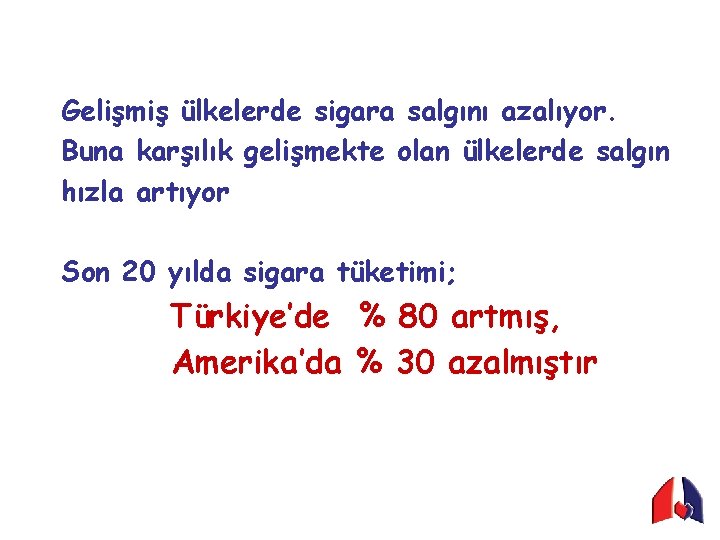 Gelişmiş ülkelerde sigara salgını azalıyor. Buna karşılık gelişmekte olan ülkelerde salgın hızla artıyor Son