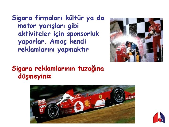 Sigara firmaları kültür ya da motor yarışları gibi aktiviteler için sponsorluk yaparlar. Amaç kendi