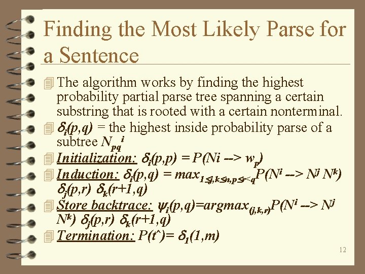 Finding the Most Likely Parse for a Sentence 4 The algorithm works by finding