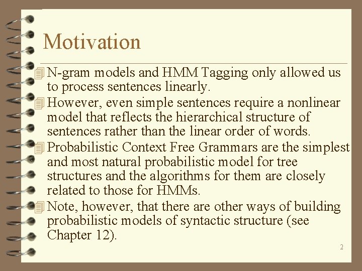 Motivation 4 N-gram models and HMM Tagging only allowed us to process sentences linearly.