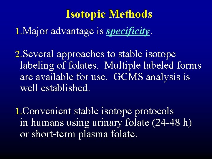 Isotopic Methods 1. Major advantage is specificity. 2. Several approaches to stable isotope labeling