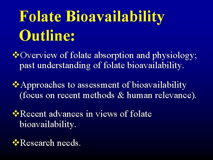 Folate Bioavailability Outline: v. Overview of folate absorption and physiology; past understanding of folate