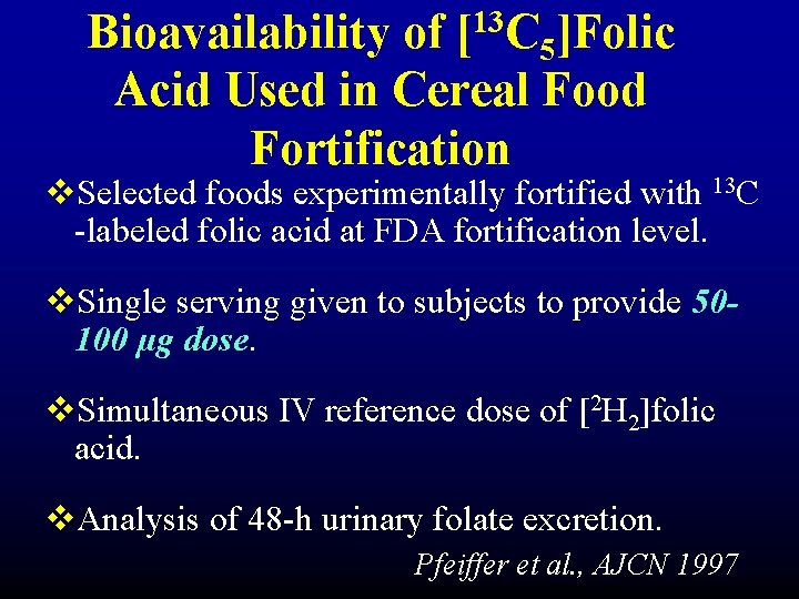 Bioavailability of [13 C 5]Folic Acid Used in Cereal Food Fortification v. Selected foods