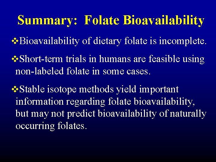 Summary: Folate Bioavailability v. Bioavailability of dietary folate is incomplete. v. Short-term trials in