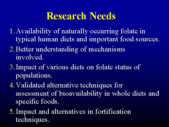 Research Needs 1. Availability of naturally occurring folate in typical human diets and important