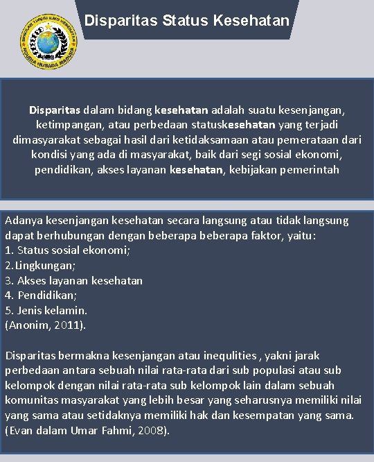 Disparitas Status Kesehatan Disparitas dalam bidang kesehatan adalah suatu kesenjangan, ketimpangan, atau perbedaan statuskesehatan