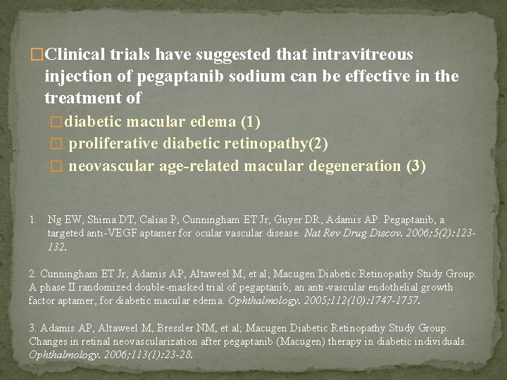 �Clinical trials have suggested that intravitreous injection of pegaptanib sodium can be effective in