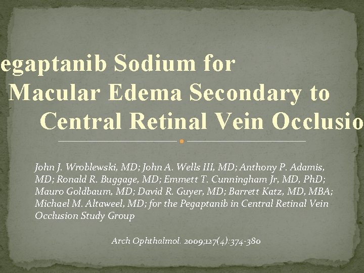 egaptanib Sodium for Macular Edema Secondary to Central Retinal Vein Occlusio John J. Wroblewski,
