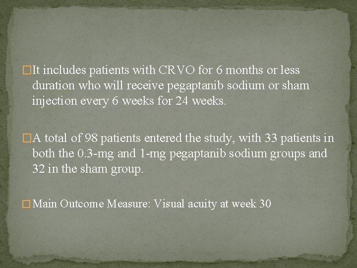 �It includes patients with CRVO for 6 months or less duration who will receive