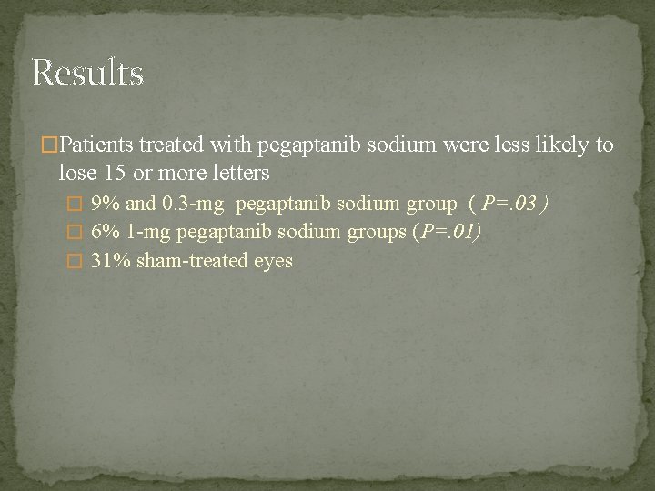 Results �Patients treated with pegaptanib sodium were less likely to lose 15 or more