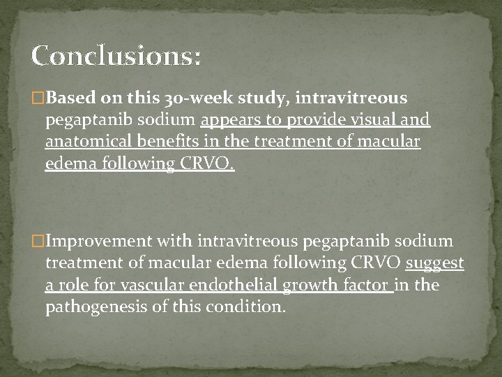 Conclusions: �Based on this 30 -week study, intravitreous pegaptanib sodium appears to provide visual