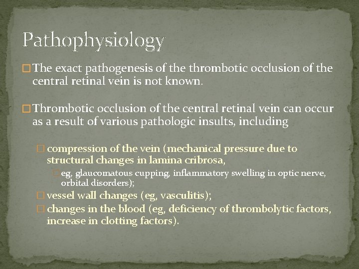 Pathophysiology � The exact pathogenesis of the thrombotic occlusion of the central retinal vein