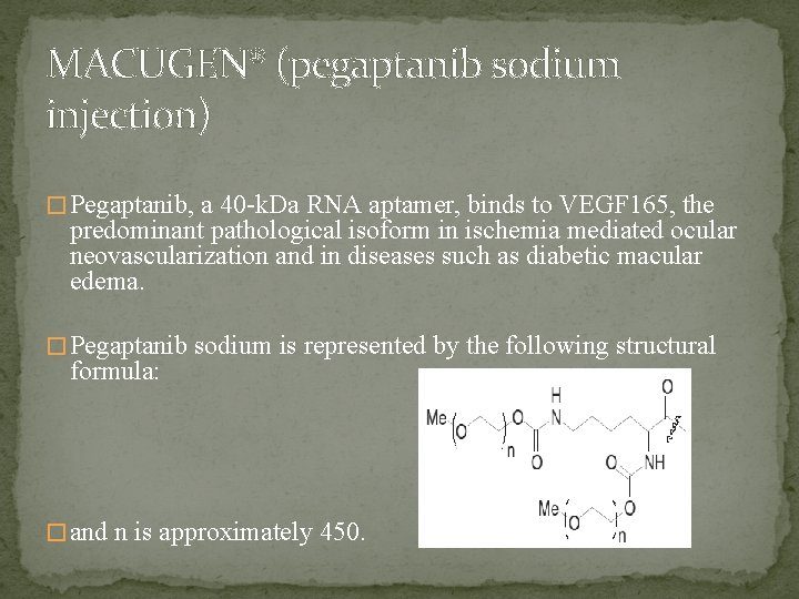 MACUGEN® (pegaptanib sodium injection) � Pegaptanib, a 40 -k. Da RNA aptamer, binds to