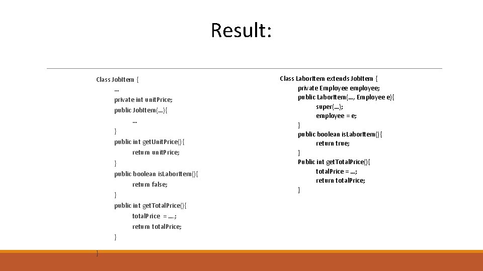 Result: Class Job. Item { … private int unit. Price; public Job. Item(…){ …