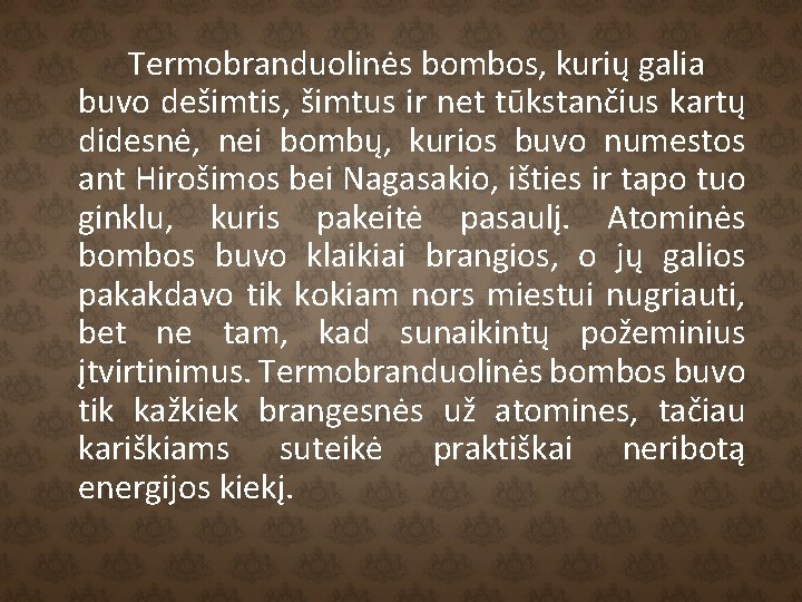 Termobranduolinės bombos, kurių galia buvo dešimtis, šimtus ir net tūkstančius kartų didesnė, nei bombų,