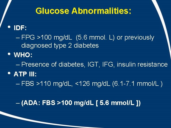Glucose Abnormalities: • IDF: • • – FPG >100 mg/d. L (5. 6 mmol.