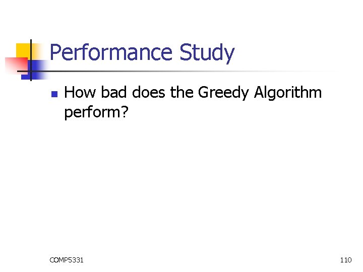 Performance Study n How bad does the Greedy Algorithm perform? COMP 5331 110 