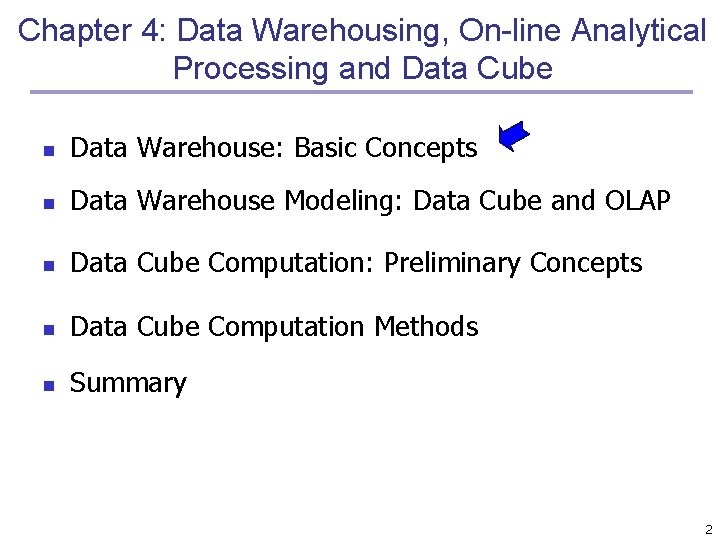 Chapter 4: Data Warehousing, On-line Analytical Processing and Data Cube n Data Warehouse: Basic