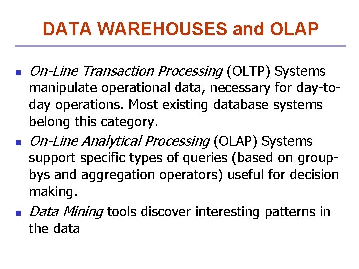 DATA WAREHOUSES and OLAP n n n On-Line Transaction Processing (OLTP) Systems manipulate operational