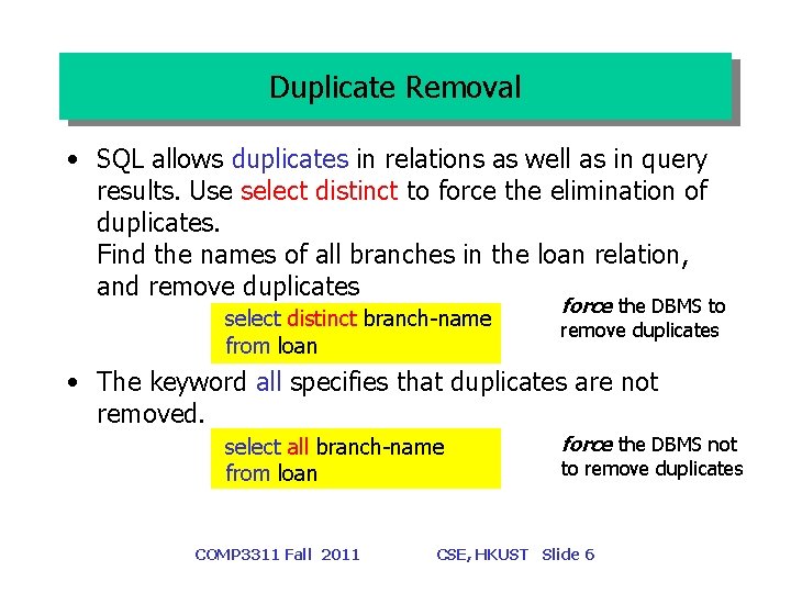 Duplicate Removal • SQL allows duplicates in relations as well as in query results.