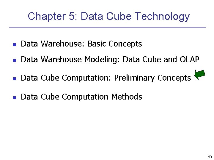 Chapter 5: Data Cube Technology n Data Warehouse: Basic Concepts n Data Warehouse Modeling: