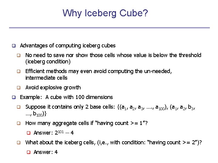 Why Iceberg Cube? q q Advantages of computing iceberg cubes q No need to