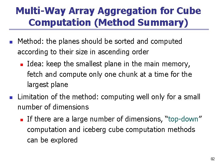 Multi-Way Array Aggregation for Cube Computation (Method Summary) n Method: the planes should be