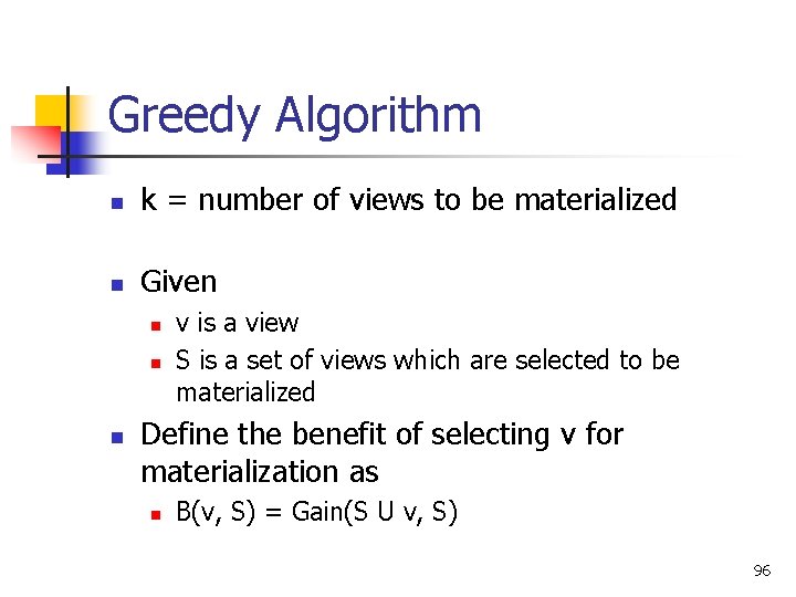 Greedy Algorithm n k = number of views to be materialized n Given n