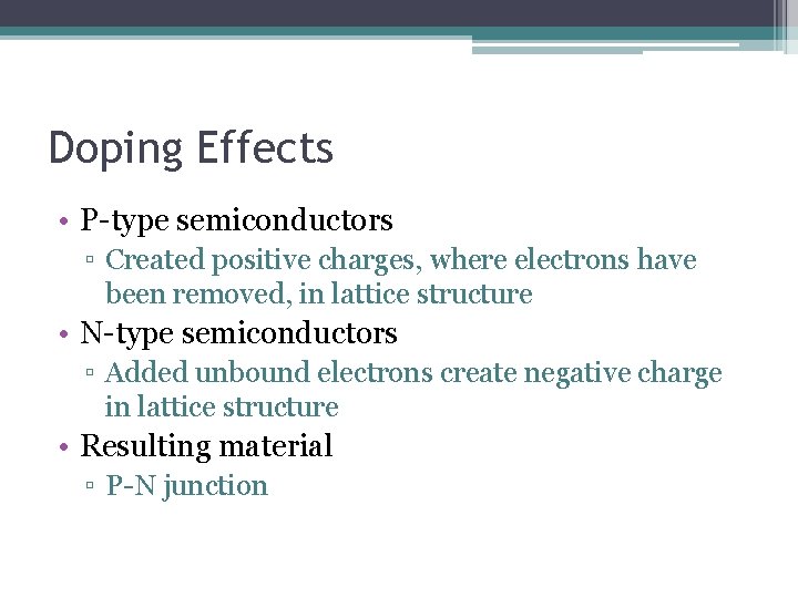 Doping Effects • P-type semiconductors ▫ Created positive charges, where electrons have been removed, Doping Effects • P-type semiconductors ▫ Created positive charges, where electrons have been removed,