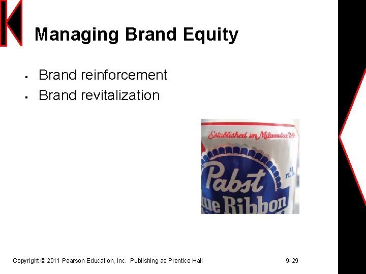 Managing Brand Equity § § Brand reinforcement Brand revitalization Copyright © 2011 Pearson Education,