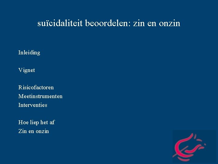 suïcidaliteit beoordelen: zin en onzin Inleiding Vignet Risicofactoren Meetinstrumenten Interventies Hoe liep het af