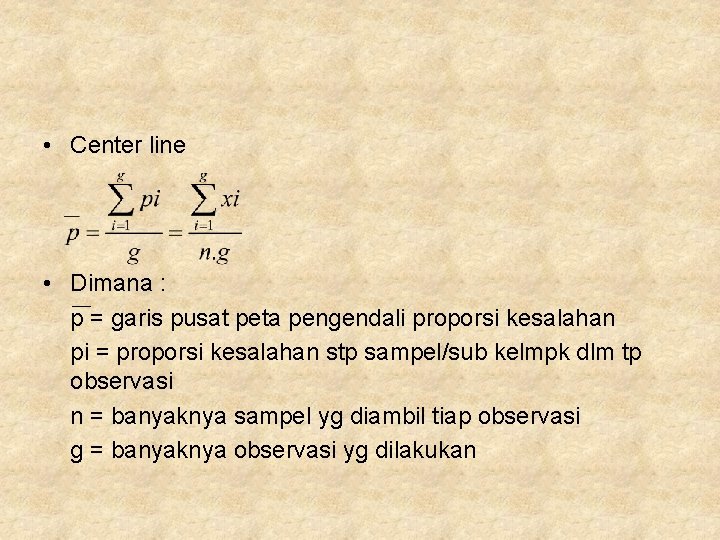  • Center line • Dimana : p = garis pusat peta pengendali proporsi