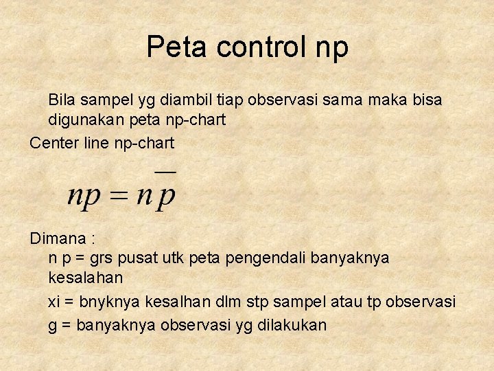 Peta control np Bila sampel yg diambil tiap observasi sama maka bisa digunakan peta