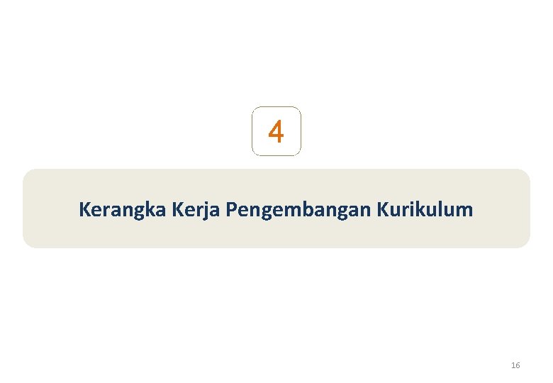 4 Kerangka Kerja Pengembangan Kurikulum 16 4 Kerangka Kerja Pengembangan Kurikulum 16