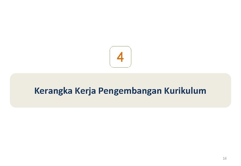 4 Kerangka Kerja Pengembangan Kurikulum 16 