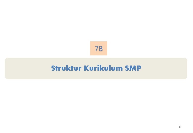 7 B Struktur Kurikulum SMP 43 7 B Struktur Kurikulum SMP 43