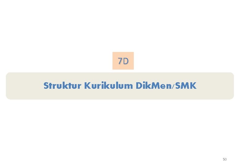 7 D Struktur Kurikulum Dik. Men/SMK 50 