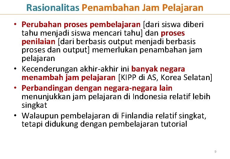 Rasionalitas Penambahan Jam Pelajaran • Perubahan proses pembelajaran [dari siswa diberi tahu menjadi siswa