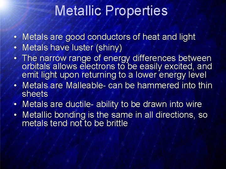 Metallic Properties • Metals are good conductors of heat and light • Metals have
