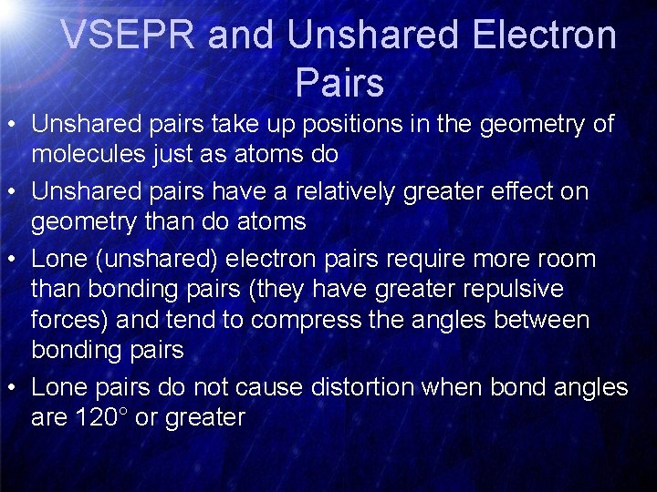 VSEPR and Unshared Electron Pairs • Unshared pairs take up positions in the geometry