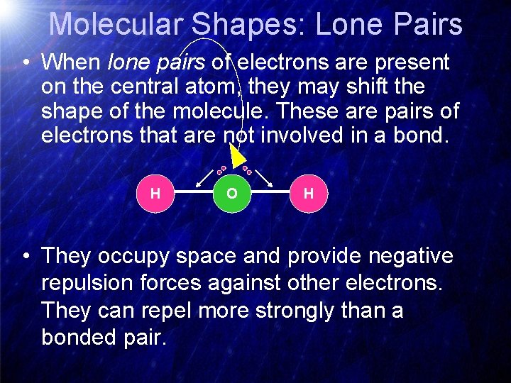 Molecular Shapes: Lone Pairs • When lone pairs of electrons are present on the