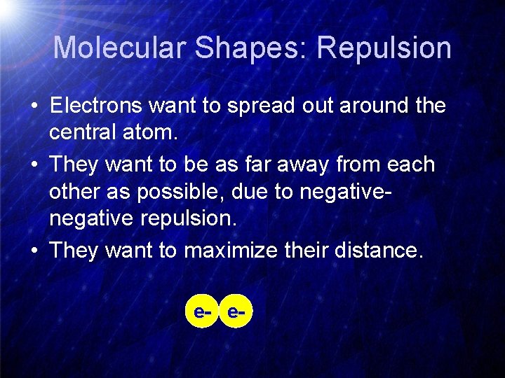 Molecular Shapes: Repulsion • Electrons want to spread out around the central atom. •