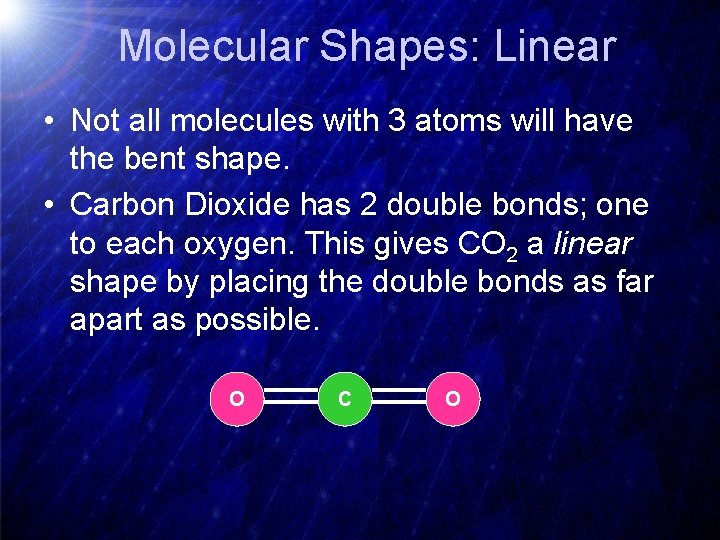 Molecular Shapes: Linear • Not all molecules with 3 atoms will have the bent